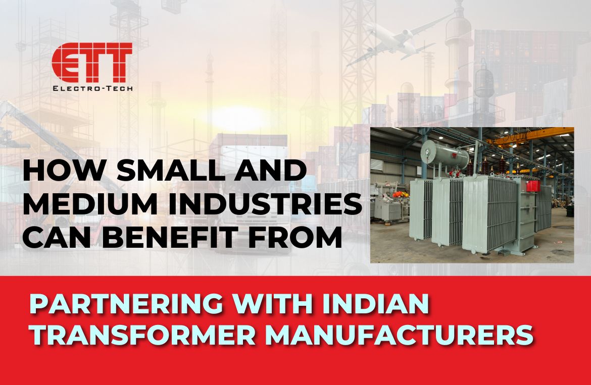 How Small and Medium Industries Can Benefit fromPartnering with Indian Transformer Manufacturers